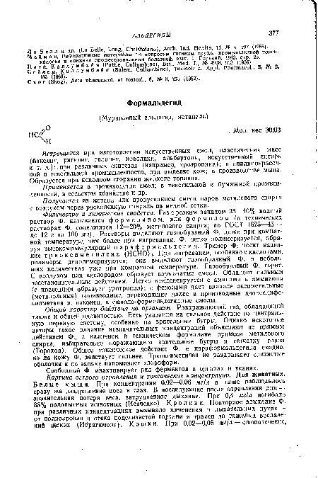 Встречается при изготовлении искусственных смол, пластических масс (бакелит, ригилит, галалит, новолаки, альбертолы, искусственный янтарь и т. д.);. при различных синтезах (например, уротропина); в анилинокрасочной и текстильной промышленности; при выделке кож; в производстве мыла. Образуется при неполном сгорании жидкого топлива.