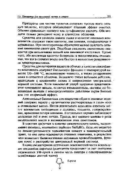 Препараты для чистки туалетов содержат прежде всего сильные кислоты, которые обеспечивают главный эффект очистки. Обычно применяют соляную или сульфаминую кислоту. Обе кислоты сильно разъедают кожу и слизистые оболочки.